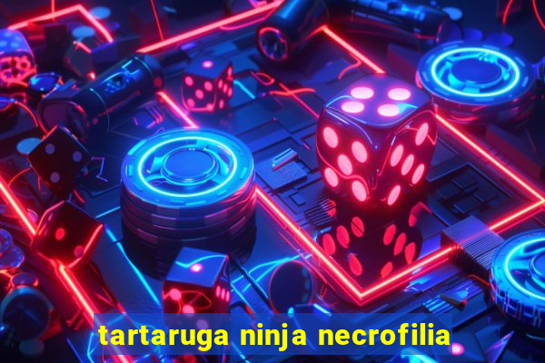 tartaruga ninja necrofilia